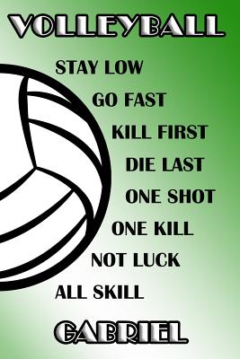 adf5e] !D.o.w.n.l.o.a.d! Volleyball Stay Low Go Fast Kill First Die Last One Shot One Kill Not Luck All Skill Gabriel: College Ruled - Composition Book - Green and White School Colors -  *e.P.u.b!