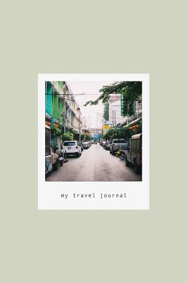 [7a959] !R.e.a.d% My Travel Journal: Colorful Thailand City Street Architecture Photography Pale Green Journal Paper 150 pages (6 x 9) -  @PDF@