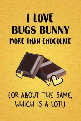 [52abf] ^Read* I Love Bugs Bunny More Than Chocolate (Or About The Same, Which Is A Lot!): Bugs Bunny Designer Notebook - Gorgeous Gift Books #ePub~