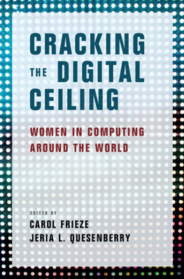 61012] @D.o.w.n.l.o.a.d~ Cracking the Digital Ceiling: Women in Computing Around the World - Carol Frieze @ePub^