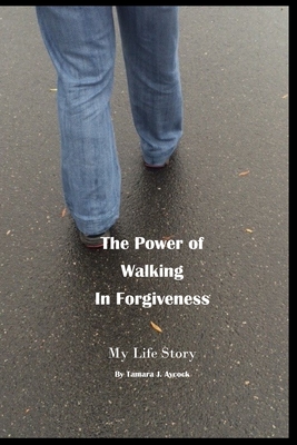 [fb895] @Read~ ~Online~ The Power of Walking in Forgiveness: My Life Story - Tamara J Aycock @ePub!