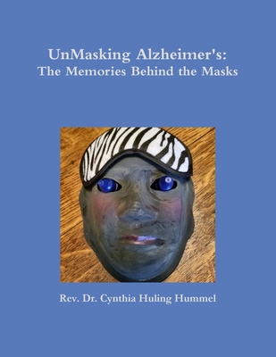 [f5019] ^Full^ ~Download% UnMasking Alzheimer's: The Memories Behind the Masks - Cynthia Huling Hummel ~e.P.u.b*