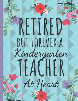 [7e428] !R.e.a.d^ Retired But Forever a Kindergarten Teacher: Cute Kindergarten Teachers Notebook: Perfect Thank You & Teacher Retirement Gifts: College Ruled Floral Notebook -  ~e.P.u.b@