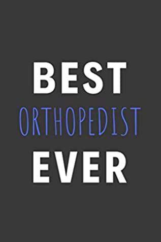 [c7ce4] ~R.e.a.d~ Best Orthopedist Ever: Inspirational Motivational Funny Gag Notebook Journal Composition Positive Energy 120 Lined Pages For Orthopedists -  #P.D.F~