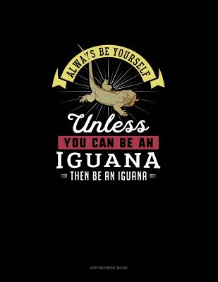 [d617b] *Download% Always Be Yourself Unless You Can Be An Iguana Then Be An Iguana: Appointment Book - Blue Cloud Novelty !e.P.u.b@