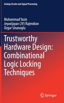 [1c639] ^R.e.a.d* !O.n.l.i.n.e~ Trustworthy Hardware Design: Combinational Logic Locking Techniques - Jeyavijayan Rajendran ^e.P.u.b#