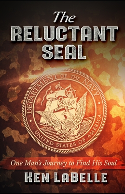 340dd] !D.o.w.n.l.o.a.d~ The Reluctant Seal: The journey one man took to find his soul - Ken LaBelle !P.D.F^