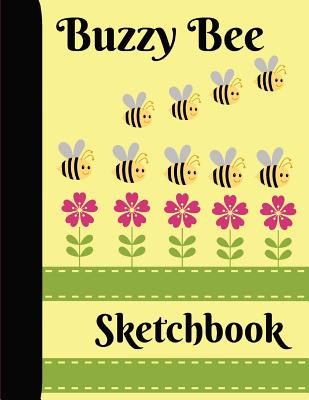 [4b458] *R.e.a.d% ^O.n.l.i.n.e% Buzzy Bee Sketchbook: Adorable Drawing Coloring Doodling Book for kids of all Ages, It Makes You Smile and Be Happy! - Bali Books for Ps Publsihing ~PDF!