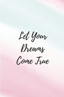 [717bc] %Read@ @Online@ Let Your Dreams Come True: Lined Journal Notebook With Quote Cover, 6x9, Soft Cover, Matte Finish, Journal for Women To Write In, 120 Page -  %PDF*