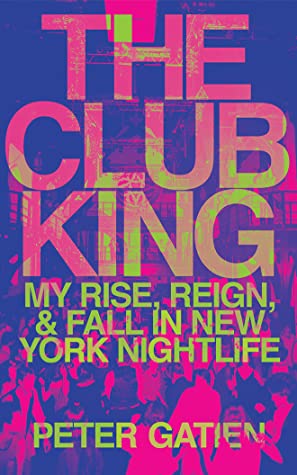 [04fce] ^Read^ !Online% The Club King: My Rise, Reign, and Fall in New York Nightlife - Peter Gatien %ePub~