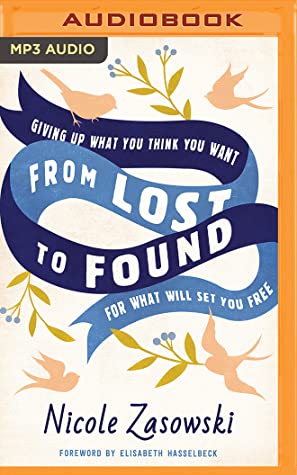 [73da2] #Read% From Lost to Found: Giving Up What You Think You Want for What Will Set You Free - Nicole Zasowski ^PDF^