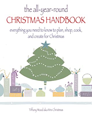 [5c5c7] !R.e.a.d! @O.n.l.i.n.e* The All-Year-Round Christmas Handbook: Everything you need to know to plan, shop, cook, and create for Christmas - Tiffany Wood (Mrs Christmas) *P.D.F#