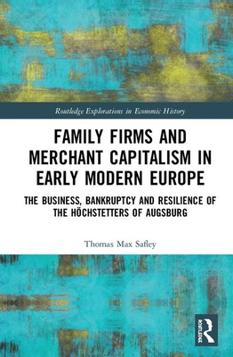 [327cb] ~Full^ *Download# Family Firms and Merchant Capitalism in Early Modern Europe: The Business, Bankruptcy and Resilience of the H�chstetters of Augsburg - Thomas Max Safley ~P.D.F*