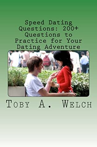 [2dff1] ^R.e.a.d@ Speed Dating Questions: 200  Questions to Practice for Your Dating Adventure - Toby Welch ~PDF!