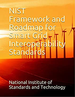 9c337] #D.o.w.n.l.o.a.d^ NIST Framework and Roadmap for Smart Grid Interoperability Standards - National Institute of Standards and Technology %e.P.u.b^