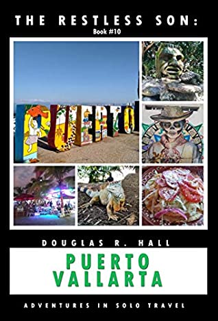 [685ed] ^R.e.a.d# The Restless Son - Puerto Vallarta: Adventures in Solo Travel - Douglas R. Hall ^P.D.F~