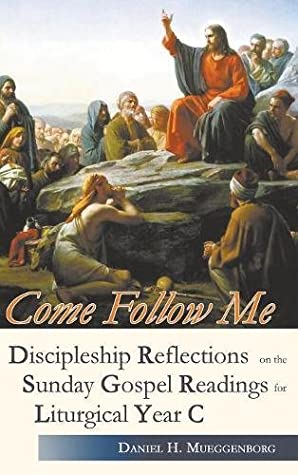 [1bacd] !Download~ Come Follow Me. Discipleship Reflections on the Sunday Gospel Readings for Liturgical Year C - Daniel H Mueggenborg !ePub#