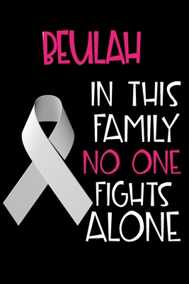 [4234d] @Download! BEULAH In This Family No One Fights Alone: Personalized Name Notebook/Journal Gift For Women Fighting Lung Cancer. Cancer Survivor / Fighter Gift for the Warrior in your life - Writing Poetry, Diary, Gratitude, Daily or Dream Journal. - Lung Cancer Awareness Publishers !e.P.u.b~