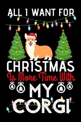 [438ec] *Download% All i want for Christmas is more time with my corgi: Funny corgi Dog Christmas Notebook journal, corgi lovers Appreciation gifts for Xmas, Lined 100 pages (6x9) hand notebook or diary. - Cool Morning Publishing %PDF!