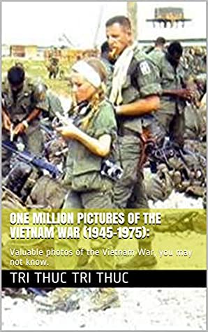 [3a9b1] !Read@ ^Online@ One Million Pictures Of The Vietnam War (1945-1975): : Valuable photos of the Vietnam War, you may not know. - Tri Thuc Tri thuc ^e.P.u.b#