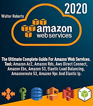 [28d2c] ^R.e.a.d# AMAZON WEB SERVICES (aws): The Ultimate Complete Guide For Amazon Web Services, Tool: Amazon Ac2, Amazon Rds, Aws Direct Connect, Amazon Ebs, Amazon S3, Elastic Load Balancing, Elastic Ip and other - Walter Roberts ~PDF!