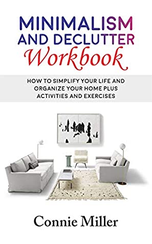 [47210] %R.e.a.d# #O.n.l.i.n.e# Minimalism and Declutter workbook: How To Simplify Your Life and Organize Your Home Plus Activities and Exercises - Connie Miller %P.D.F!
