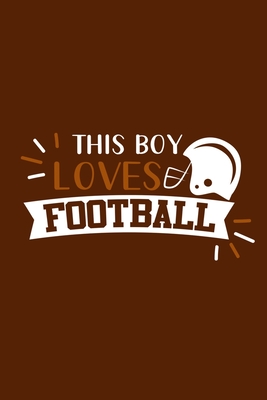 [230b9] ^R.e.a.d# ^O.n.l.i.n.e! This Boy Loves Football: Blank Lined Notebook Journal: Football Gift For Dad Brother Father Son Husband Grandpa 6x9 - 110 Blank Pages - Plain White Paper - Soft Cover Book - Funny You Journals #e.P.u.b~