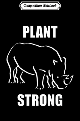 [5c9d0] #F.u.l.l.# ~D.o.w.n.l.o.a.d@ Composition Notebook: Plant Strong Vegan Rhino Journal/Notebook Blank Lined Ruled 6x9 100 Pages - Erna Schott-Beier ~PDF#
