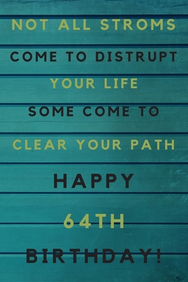 [aefce] ~R.e.a.d% #O.n.l.i.n.e^ Not all storms come to disrupt your life some come to clear your path Happy 64th Birthday: 64th Birthday Gift / Journal / Notebook / Unique Birthday Card Alternative Quote -  *P.D.F^