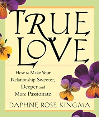 [d58de] *R.e.a.d! True Love: How to Make Your Relationship Sweeter, Deeper and More Passionate - Daphne Rose Kingma %e.P.u.b%