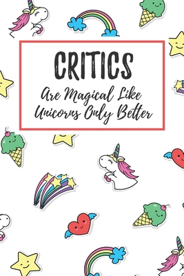 [5d73b] ~F.u.l.l.# ^D.o.w.n.l.o.a.d% Critics Are Magical Like Unicorns Only Better: 6x9 Lined Notebook/Journal Funny Gift Idea For Critics, Writers - Marisa Garrett Journals !PDF~