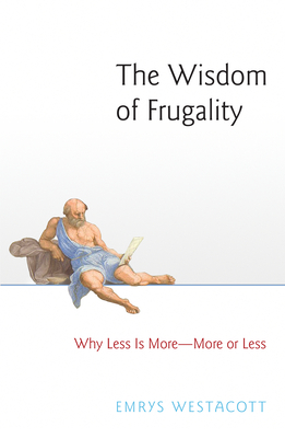 [02447] @R.e.a.d^ The Wisdom of Frugality: Why Less Is More - More or Less - Emrys Westacott ^PDF*