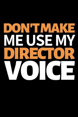 [dff42] *Full% #Download* Don't Make Me Use My Director Voice: Funny Director Notebook/Journal (6 X 9) Great Appreciation Gift For Directors - Pb Directors Journals Publishing *e.P.u.b~