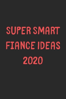 [96b34] *R.e.a.d# Super Smart Fiance Ideas 2020: Lined Journal, 120 Pages, 6 x 9, Funny Fiance Gift Idea, Black Matte Finish (Super Smart Fiance Ideas 2020 Journal) - Family Publishing ~P.D.F*