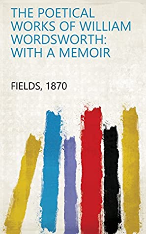 [de911] ^R.e.a.d~ The Poetical Works of William Wordsworth: With a Memoir - 1870 Fields !PDF#