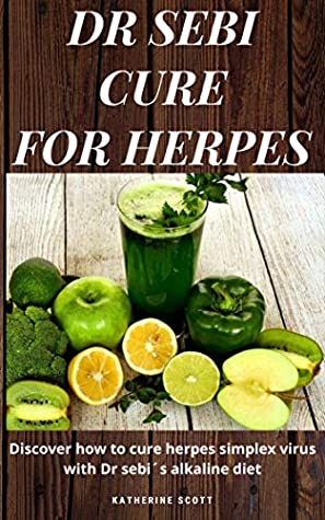 [c57ee] *Full@ ^Download^ Dr SEBI CURE FOR HERPES: Discover How to Cure Herpes Simplex Virus with Dr Sebi´s Alkaline Diet,Nutritional Guide,Food List and Herbs - Katherine Scott ^e.P.u.b!