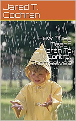 [c7ef8] %Read% How They Teach Children To Control Themselves - Jared T. Cochran *ePub~