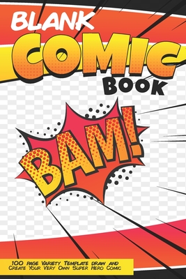[43792] !Download^ Blank Comic Book Bam 100 Page Variety Template Draw And Create Your Very Own Super Hero Comic: Create Your Very Own Comic Strip 6x9 Notebook Sketchbook for Kids and Adults Alike - Bendle Publishing ~e.P.u.b@