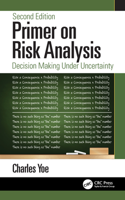 [371a8] ~Read* Primer on Risk Analysis: Decision Making Under Uncertainty - Charles E. Yoe ~PDF%
