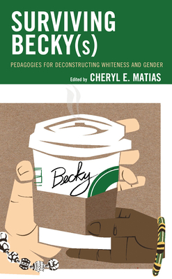 [d5362] #Full% *Download* Surviving Becky(s): Pedagogies for Deconstructing Whiteness and Gender - Cheryl E Matias %e.P.u.b^