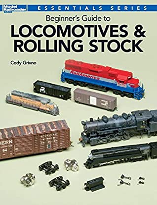 [08892] !Read! @Online~ Beginner's Guide to Locomotives & Rolling Stock: Essential Series - Cody Grivno *ePub!